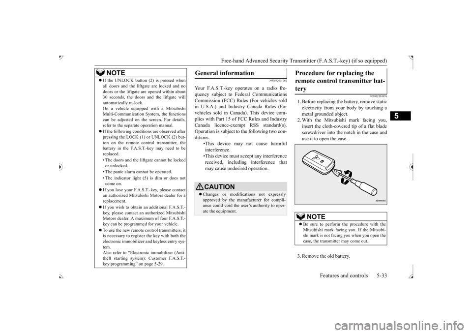 MITSUBISHI OUTLANDER III 2017  Owners Manual Free-hand Advanced Securi
ty Transmitter (F.A.S.T.-key) (if so equipped) 
Features and controls 5-33
5
N00562001062 
N00562101076
1. Before replacing the battery, remove static electricity from your b