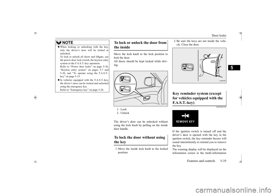 MITSUBISHI OUTLANDER III 2017  Owners Manual Door locks 
Features and controls 5-35
5
Move the lock knob to the lock position to lock the door. All doors should be kept 
 locked while driv- 
ing. The driver’s door can be unlocked without using