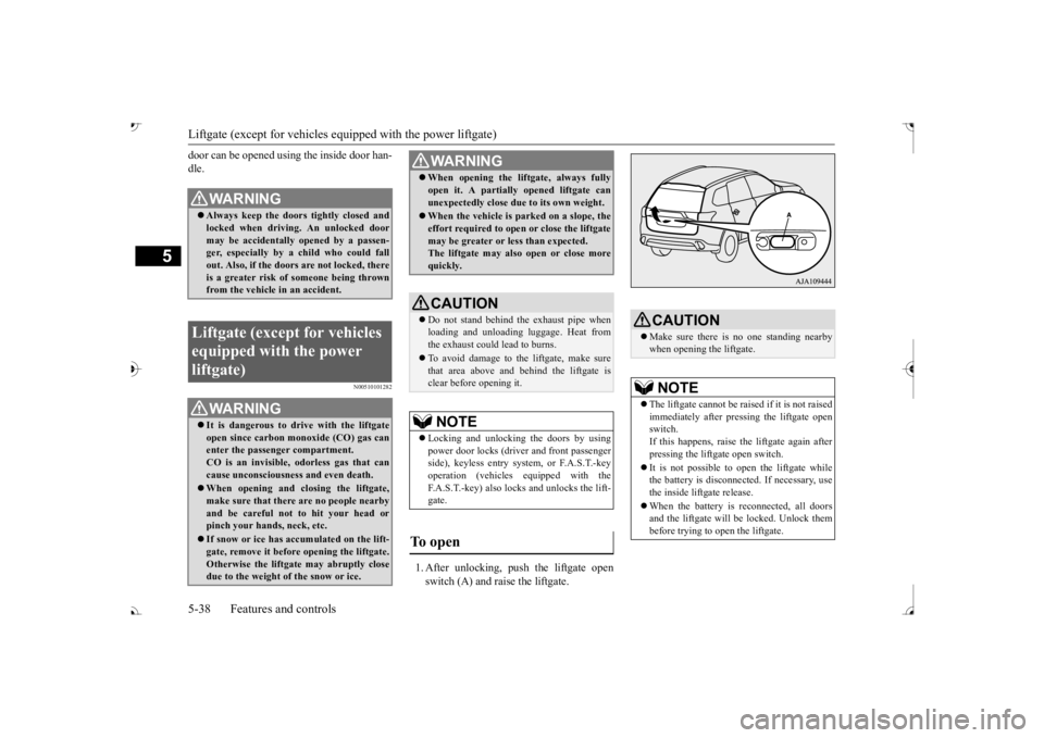 MITSUBISHI OUTLANDER III 2017  Owners Manual Liftgate (except for vehicles e
quipped with the power liftgate) 
5-38 Features and controls
5
door can be opened using the inside door han- dle.
N00510101282
1. After unlocking, push the liftgate ope