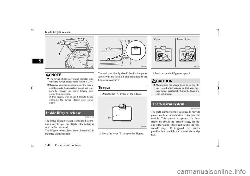 MITSUBISHI OUTLANDER III 2017 Owners Manual Inside liftgate release 5-46 Features and controls
5
N00523101084
The inside liftgate release is designed to pro- vide a way to open the liftgate if the battery is dead or disconnected. The liftgate r MITSUBISHI OUTLANDER III 2017 Owners Manual Inside liftgate release 5-46 Features and controls
5
N00523101084
The inside liftgate release is designed to pro- vide a way to open the liftgate if the battery is dead or disconnected. The liftgate r