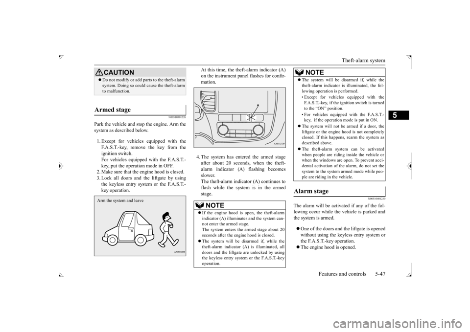 MITSUBISHI OUTLANDER III 2017  Owners Manual Theft-alarm system 
Features and controls 5-47
5
N00510301226
Park the vehicle and st 
op the engine. Arm the 
system as described below. 1. Except for vehicles equipped with the F.A.S.T.-key, remove 