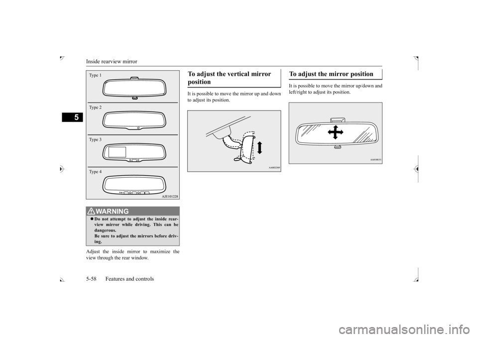 MITSUBISHI OUTLANDER III 2017  Owners Manual Inside rearview mirror 5-58 Features and controls
5
Adjust the inside mirror to maximize the view through the rear window. 
It is possible to move 
 the mirror up and down 
to adjust its position. 
It