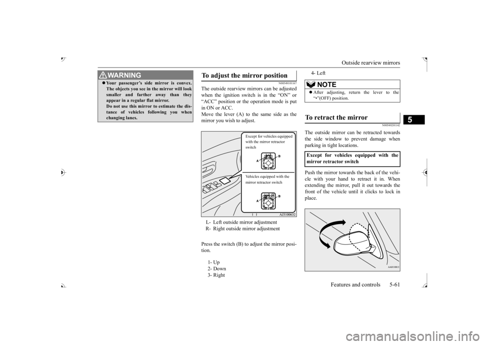 MITSUBISHI OUTLANDER III 2017  Owners Manual Outside rearview mirrors 
Features and controls 5-61
5
N00549101167
The outside rearview mirrors can be adjusted when the ignition switch is in the “ON” or “ACC” position or the operation mode