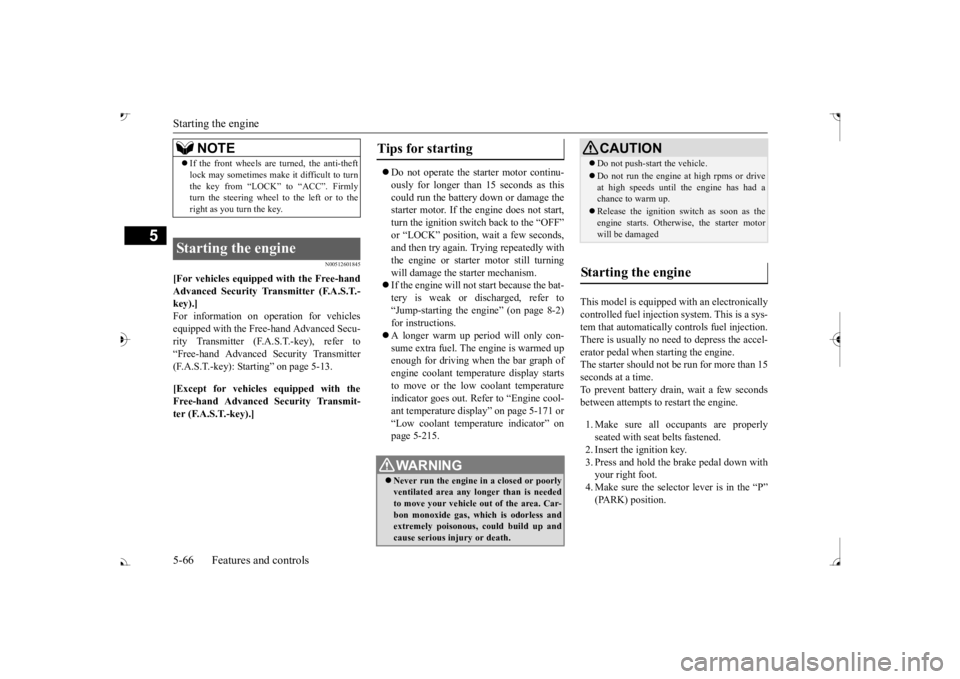 MITSUBISHI OUTLANDER III 2017  Owners Manual Starting the engine 5-66 Features and controls
5
N00512601845
[For vehicles equipped with the Free-hand Advanced Security Transmitter (F.A.S.T.-key).] For information on operation for vehicles equippe