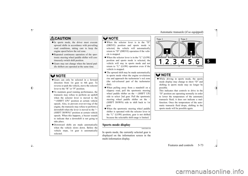 MITSUBISHI OUTLANDER III 2017  Owners Manual Automatic transaxle (if so equipped) 
Features and controls 5-73
5
N00538801180
In sports mode, the currently selected gear is displayed on the information screen in the multi-information display.
CAU
