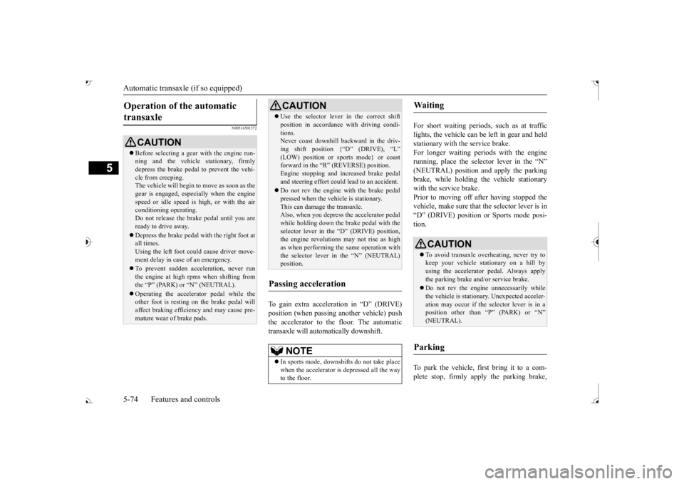 MITSUBISHI OUTLANDER III 2017  Owners Manual Automatic transaxle (if so equipped) 5-74 Features and controls
5
N00514501372
To gain extra acceleration in 