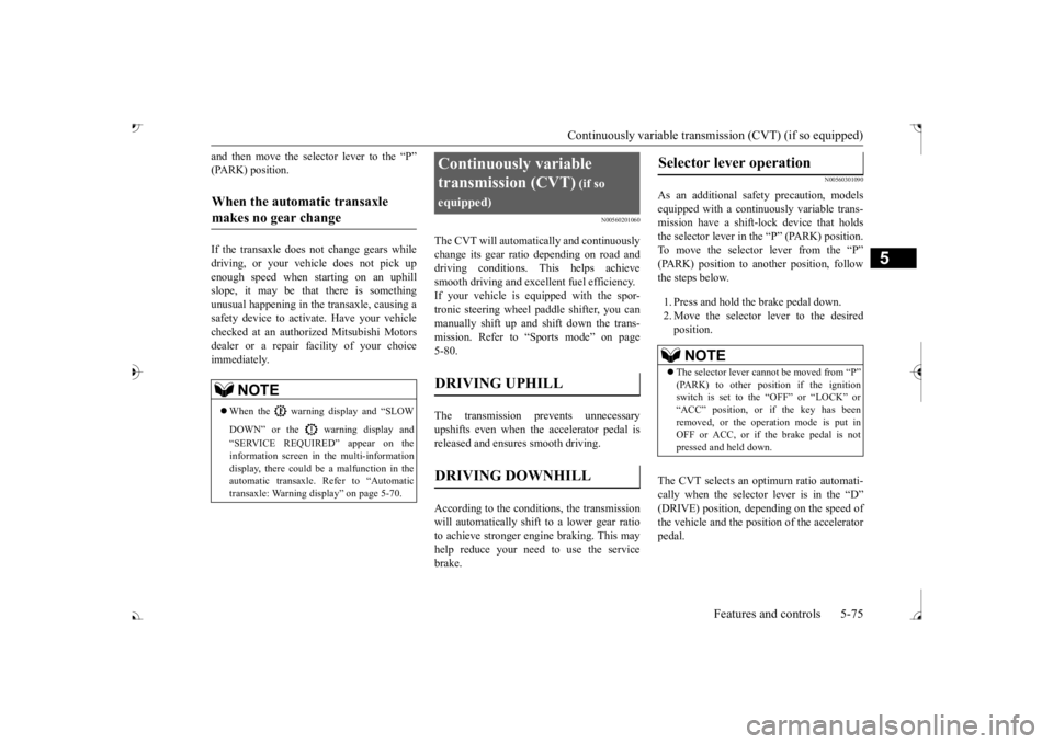 MITSUBISHI OUTLANDER III 2017  Owners Manual Continuously variable transmission (CVT) (if so equipped) 
Features and controls 5-75
5
and then move the sele 
ctor lever to the “P” 
(PARK) position. If the transaxle does not change gears while