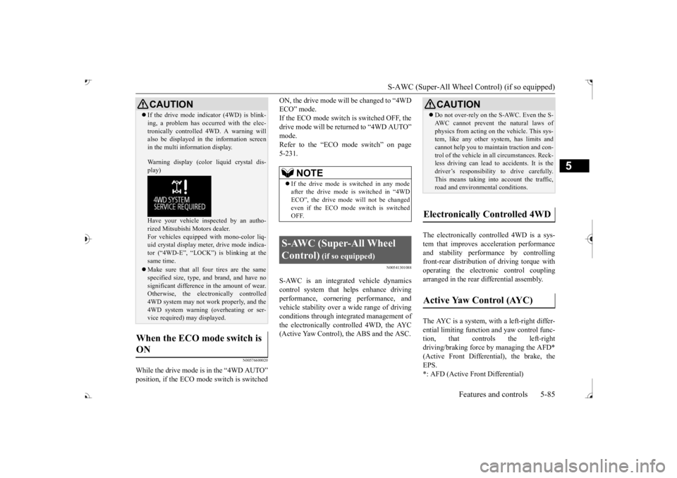 MITSUBISHI OUTLANDER III 2017  Owners Manual S-AWC (Super-All Wheel Co
ntrol) (if so equipped) 
Features and controls 5-85
5
N00576600020
While the drive mode is in the “4WD AUTO” 
ON, the drive mode will be changed to “4WD ECO” mode.If 