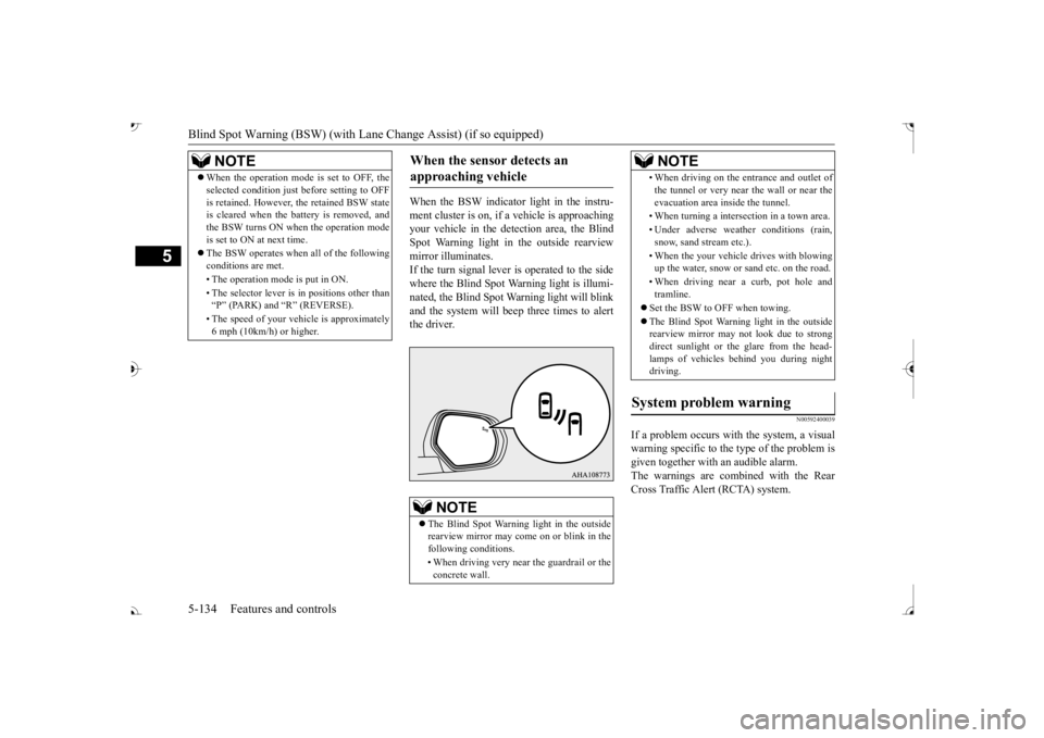 MITSUBISHI OUTLANDER III 2017  Owners Manual Blind Spot Warning (BSW) (with Lane Change Assist) (if so equipped)
5
When the BSW indicator light in the instru- ment cluster is on, if  
a vehicle is approaching 
your vehicle in the detection area,
