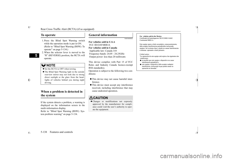 MITSUBISHI OUTLANDER III 2017  Owners Manual Rear Cross Traffic Alert 
(RCTA) (if so equipped) 
5-138 Features and controls
5
1. Press the Blind Spot Warning switch while the operation mode is put in ON. (Refer to “Blind Spot Warning (BSW): To
