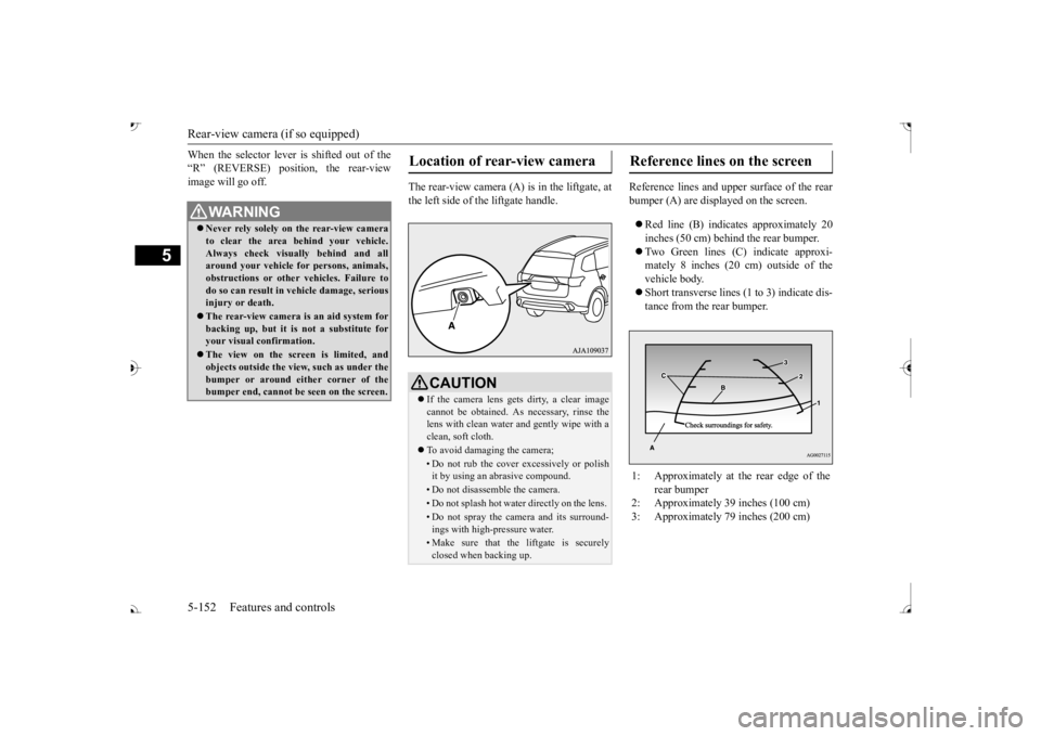 MITSUBISHI OUTLANDER III 2017  Owners Manual Rear-view camera (if so equipped) 5-152 Features and controls
5
When the selector lever is shifted out of the “R” (REVERSE) position, the rear-viewimage will go off. 
The rear-view camera (A) is i