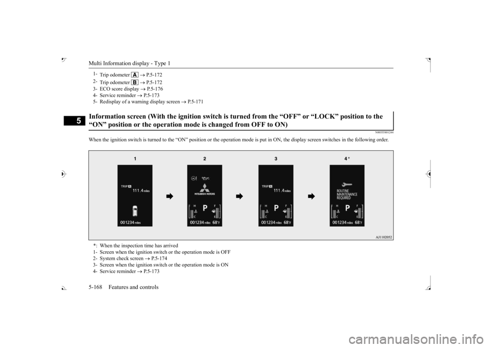 MITSUBISHI OUTLANDER III 2017  Owners Manual Multi Information display - Type 1 5-168 Features and controls
5
N00555801244
When the ignition switch is turned to the “ON” position or the  
operation mode is put in ON, the 
display screen swit