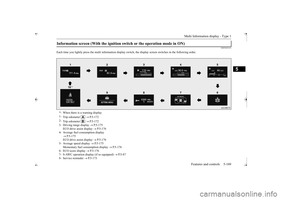 MITSUBISHI OUTLANDER III 2017  Owners Manual Multi Information display - Type 1 
Features and controls 5-169
5
N00556201232
Each time you lightly press the multi in 
formation display switch, th
e display screen switches
 in the following order.