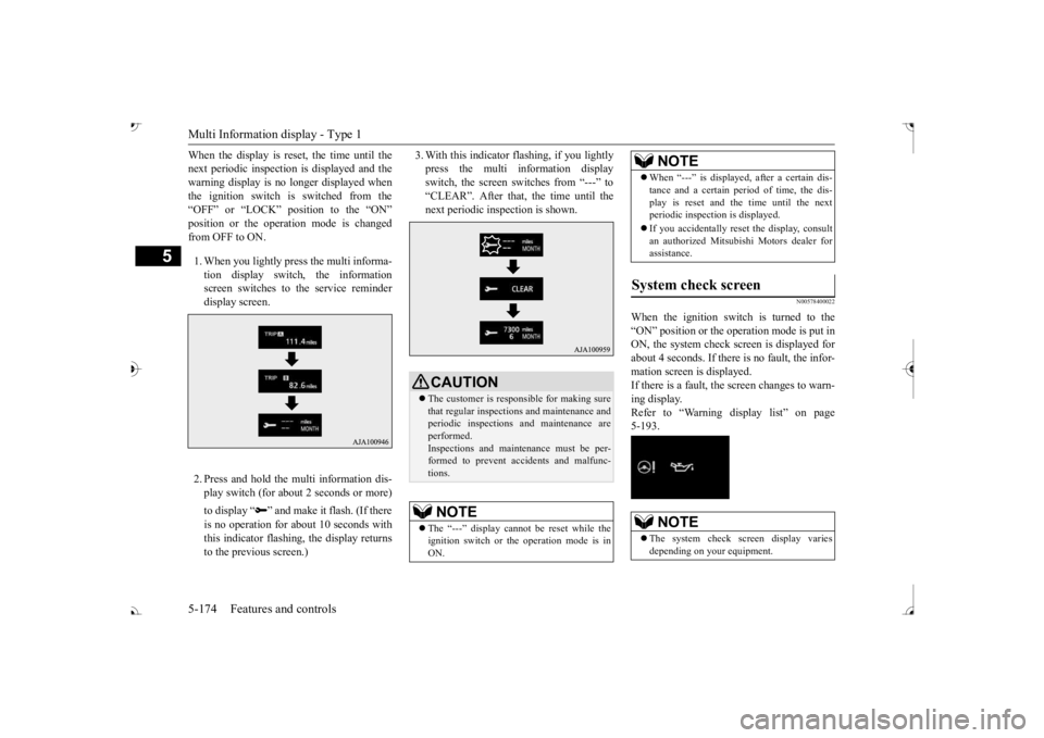 MITSUBISHI OUTLANDER III 2017  Owners Manual Multi Information display - Type 1 5-174 Features and controls
5
When the display is reset, the time until the next periodic inspection  
is displayed and the 
warning display is no longer displayed w