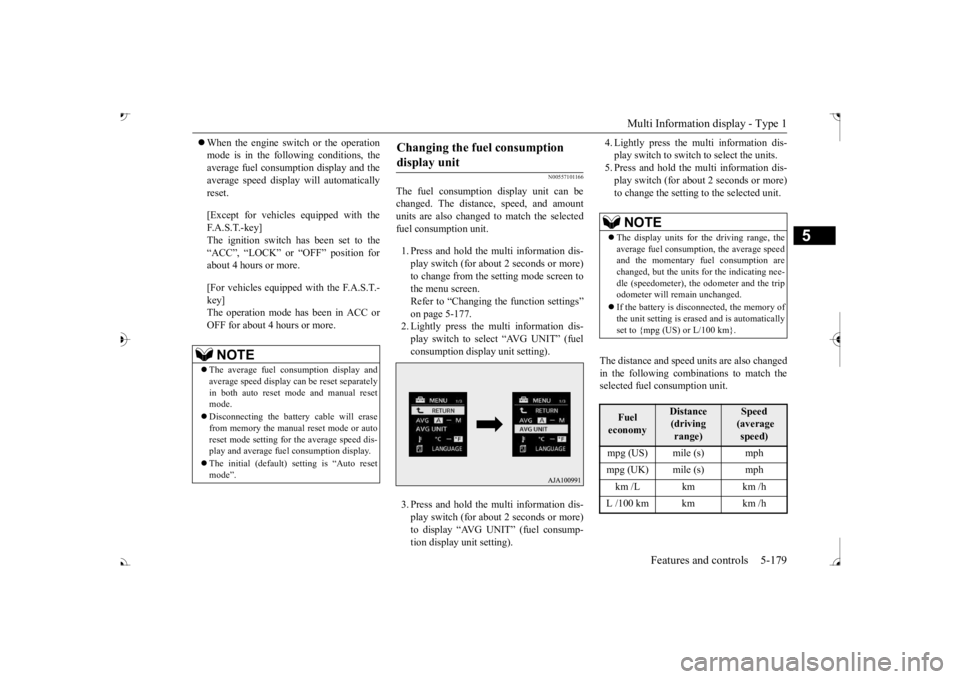 MITSUBISHI OUTLANDER III 2017  Owners Manual Multi Information display - Type 1 
Features and controls 5-179
5
 When the engine switch or the operation mode is in the following conditions, theaverage fuel consumption display and the average s