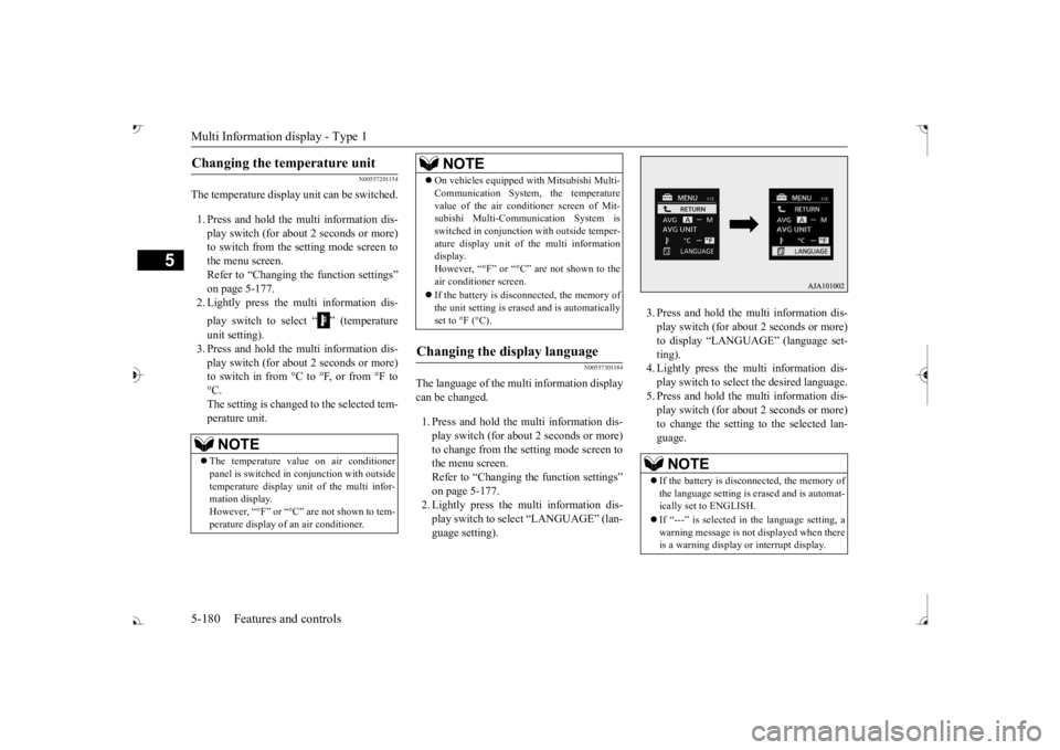 MITSUBISHI OUTLANDER III 2017  Owners Manual Multi Information display - Type 1 5-180 Features and controls
5
N00557201154
The temperature display unit can be switched. 1. Press and hold the multi information dis- play switch (for about 2 second
