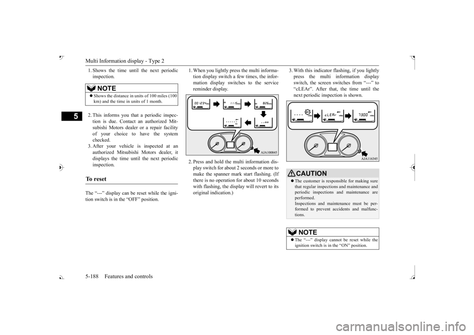 MITSUBISHI OUTLANDER III 2017  Owners Manual Multi Information display - Type 2 5-188 Features and controls
5
1. Shows the time until the next periodic inspection. 2. This informs you that a periodic inspec- tion is due. Contact  
an authorized 