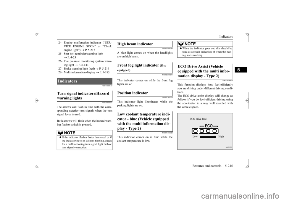MITSUBISHI OUTLANDER III 2017  Owners Manual Indicators 
Features and controls 5-215
5
N00519900127 N00520000216
The arrows will flash in time with the corre- sponding exterior turn signals when the turnsignal lever is used. Both arrows will fla