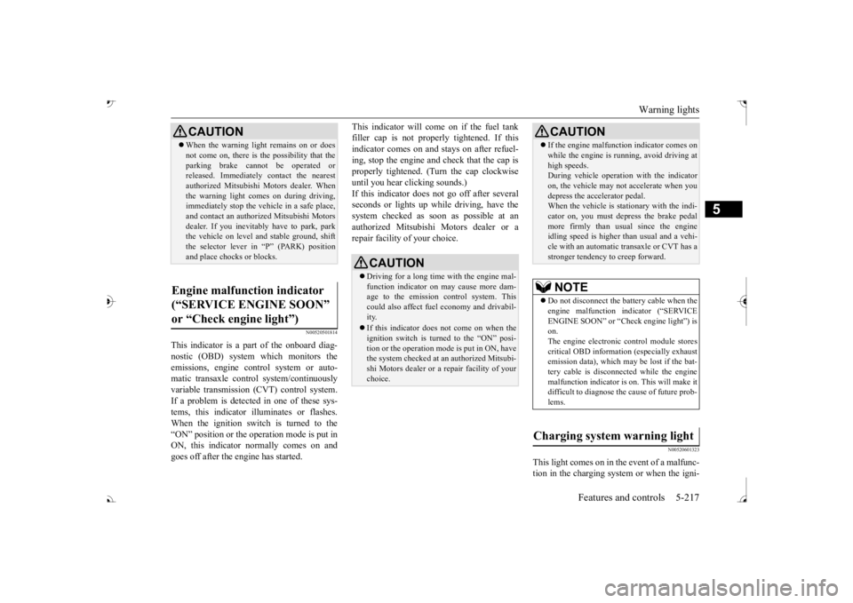 MITSUBISHI OUTLANDER III 2017  Owners Manual Warning lights 
Features and controls 5-217
5
N00520501814
This indicator is a part 
 of the onboard diag- 
nostic (OBD) system which monitors the emissions, engine control system or auto- matic trans