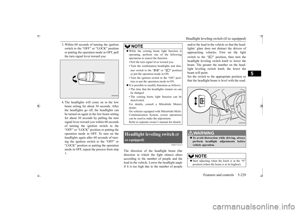 MITSUBISHI OUTLANDER III 2017  Owners Manual Headlight leveling switch (if so equipped) 
Features and controls 5-229
5
3. Within 60 seconds of 
 turning the ignition 
switch to the “OFF” or “LOCK” positionor putting the operation mode in