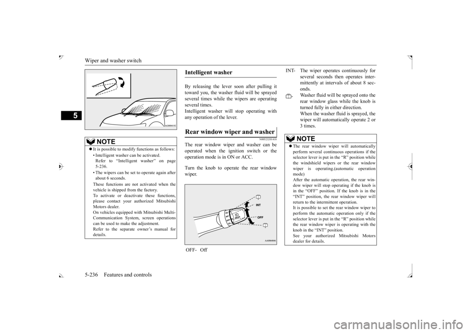 MITSUBISHI OUTLANDER III 2017  Owners Manual Wiper and washer switch 5-236 Features and controls
5
By releasing the lever soon after pulling it toward you, the washer  
fluid will be sprayed 
several times while the wipers are operatingseveral t