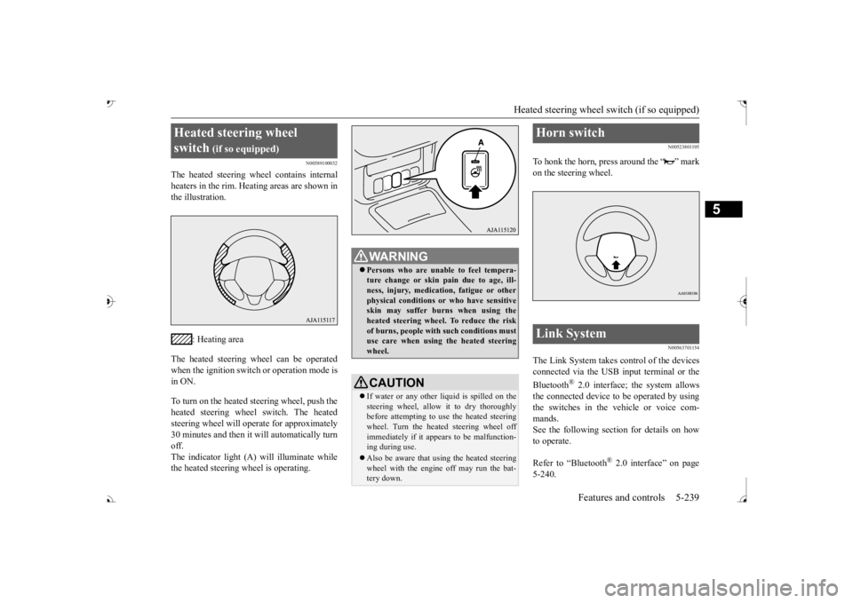 MITSUBISHI OUTLANDER III 2017  Owners Manual Heated steering wheel switch (if so equipped) 
Features and controls 5-239
5
N00589100032
The heated steering wh 
eel contains internal 
heaters in the rim. Heating areas are shown in the illustration
