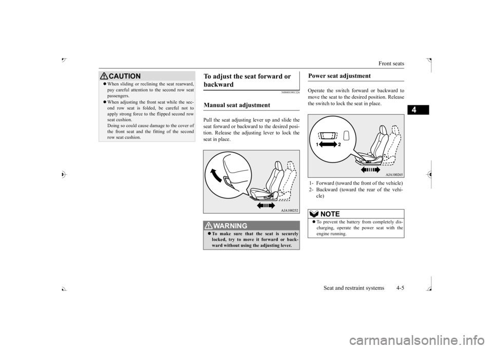 MITSUBISHI OUTLANDER III 2017 Owners Manual Front seats
Seat and restraint systems 4-5
4
N00401901326
Pull the seat adjusting lever up and slide the seat forward or backward to the desired posi-tion. Release the adjusting lever to lock the sea MITSUBISHI OUTLANDER III 2017 Owners Manual Front seats
Seat and restraint systems 4-5
4
N00401901326
Pull the seat adjusting lever up and slide the seat forward or backward to the desired posi-tion. Release the adjusting lever to lock the sea