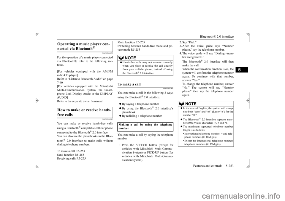 MITSUBISHI OUTLANDER III 2017  Owners Manual Bluetooth® 2.0 interface 
Features and controls 5-253
5
N00565401155
For the operation of a music player connected via Bluetooth®, refer to the following sec-tions. [For vehicles equi 
pped with the