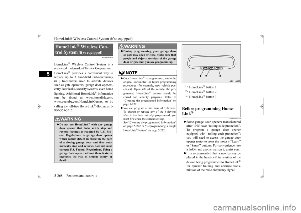 MITSUBISHI OUTLANDER III 2017  Owners Manual HomeLink® Wireless Control System (if so equipped) 5-268 Features and controls
5
N00554301040
HomeLink
® Wireless Contro 
l System is a 
registered trademark of Gentex Corporation. HomeLink
® provi