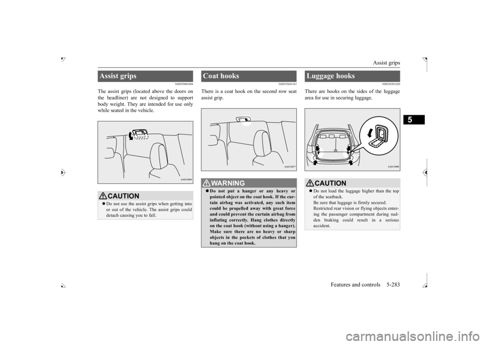 MITSUBISHI OUTLANDER III 2017  Owners Manual Assist grips 
Features and controls 5-283
5
N00559001084
The assist grips (located above the doors on the headliner) are not designed to support body weight. They are intended for use onlywhile seated