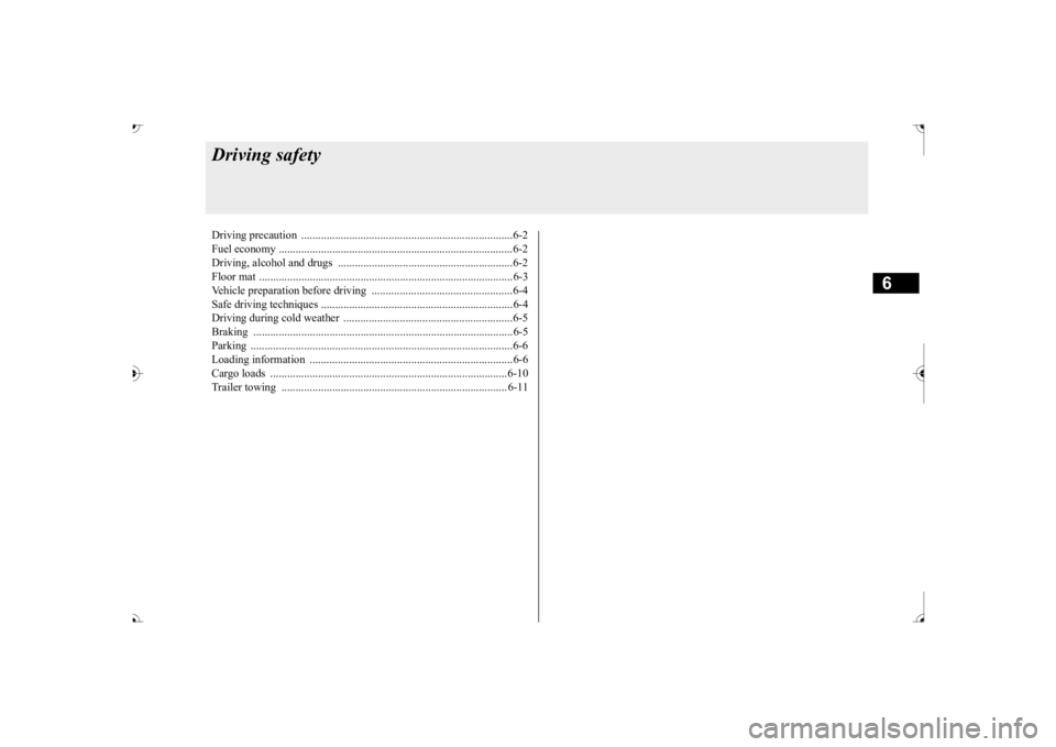 MITSUBISHI OUTLANDER III 2017  Owners Manual 6
Driving safetyDriving precaution  ...........................................................................6-2 Fuel economy ....... 
...........
...........
............
...........
.........
....