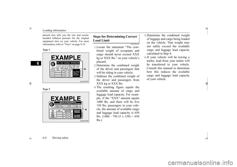 MITSUBISHI OUTLANDER III 2017  Owners Manual Loading information 6-8 Driving safety
6
placard also tells you the size and recom- mended inflation pressure for the originalequipment tires on your vehicle. For more information, refer to “Tires