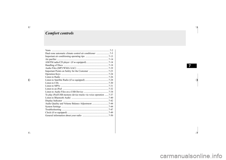 MITSUBISHI OUTLANDER III 2017  Owners Manual 7
Comfort controlsVents ................................................................................................7-2 Dual-zone automatic climate control air conditioner  ......................7