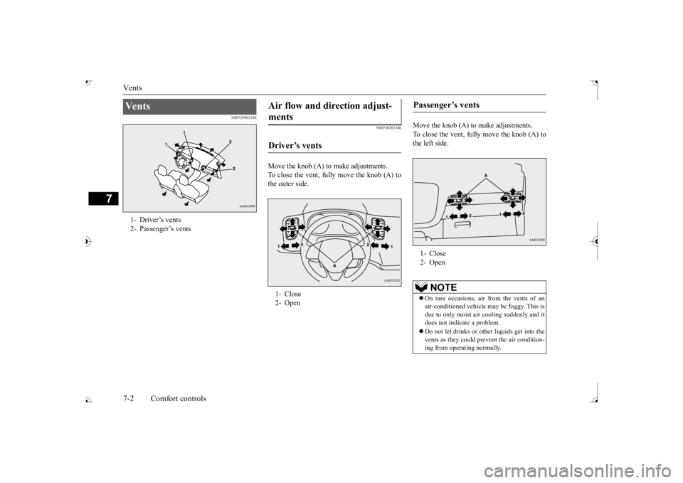 MITSUBISHI OUTLANDER III 2017  Owners Manual Vents 7-2 Comfort controls
7
N00729901288 
N00730201340
Move the knob (A) to make adjustments. To close the vent, fully move the knob (A) tothe outer side. 
Move the knob (A) to make adjustments. To c