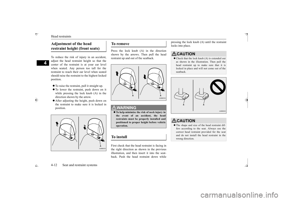 MITSUBISHI OUTLANDER III 2017 Owners Manual Head restraints 4-12 Seat and restraint systems
4
To reduce the risk of injury in an accident, adjust the head restraint height so that thecenter of the restrain
t is at your ear level
when seated. MITSUBISHI OUTLANDER III 2017 Owners Manual Head restraints 4-12 Seat and restraint systems
4
To reduce the risk of injury in an accident, adjust the head restraint height so that thecenter of the restrain
t is at your ear level
when seated.