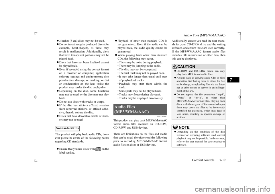 MITSUBISHI OUTLANDER III 2017 Owners Manual Audio Files (MP3/WMA/AAC)
Comfort controls 7-19
7
3 inches (8 cm) discs may not be used. Do not insert irregularly-shaped discs (for example, heart-shaped), as these may result in malfunction MITSUBISHI OUTLANDER III 2017 Owners Manual Audio Files (MP3/WMA/AAC)
Comfort controls 7-19
7
3 inches (8 cm) discs may not be used. Do not insert irregularly-shaped discs (for example, heart-shaped), as these may result in malfunction