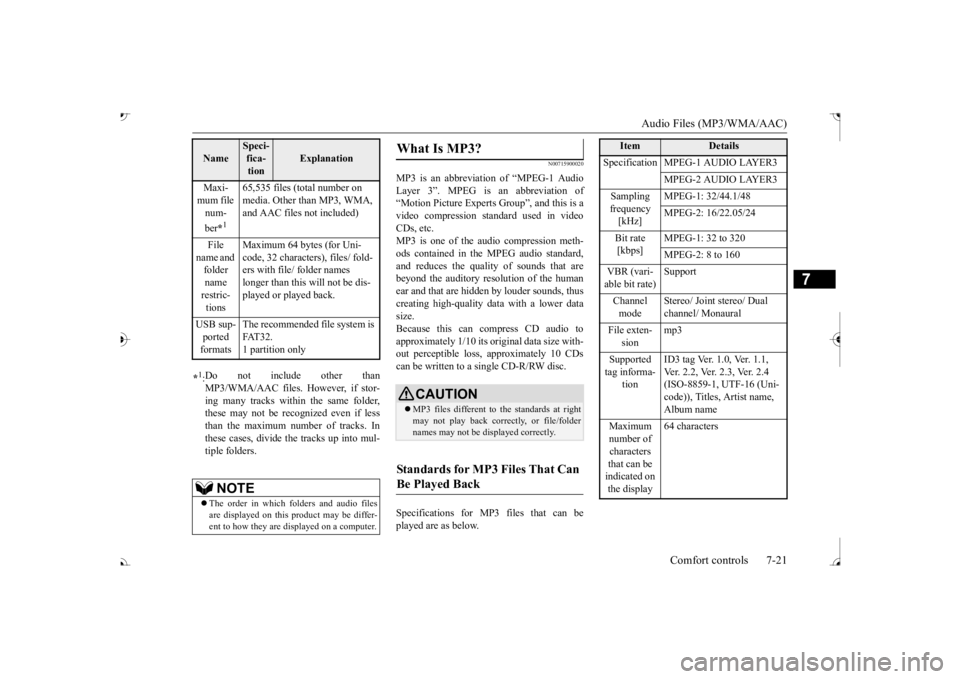 MITSUBISHI OUTLANDER III 2017  Owners Manual Audio Files (MP3/WMA/AAC) 
Comfort controls 7-21
7
N00715900020
MP3 is an abbreviation of “MPEG-1 Audio Layer 3”. MPEG is  
an abbreviation of 
“Motion Picture Experts  
Group”, and this is a 