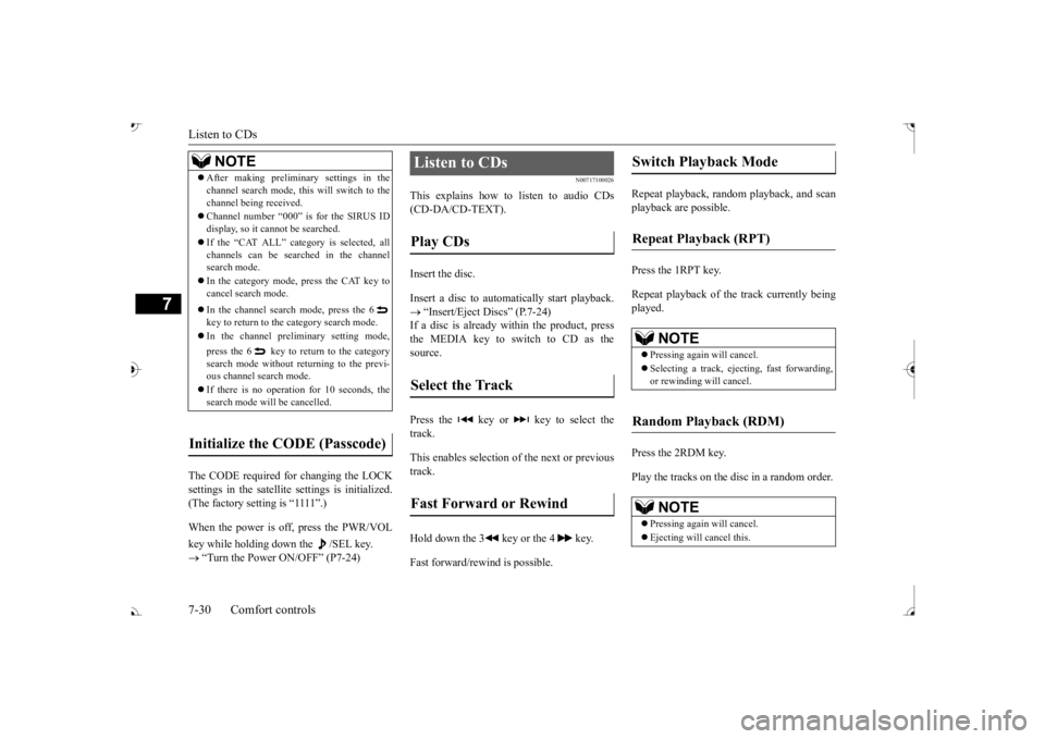 MITSUBISHI OUTLANDER III 2017  Owners Manual Listen to CDs 7-30 Comfort controls
7
The CODE required for changing the LOCK settings in the satellite settings is initialized. (The factory setting is “1111”.) key while holding down the  /SEL k