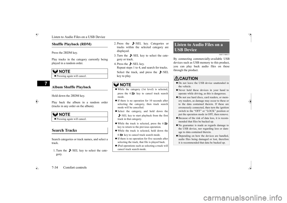 MITSUBISHI OUTLANDER III 2017  Owners Manual Listen to Audio Files on a USB Device 7-34 Comfort controls
7
Press the 2RDM key. Play tracks in the category currently being played in a random order. Hold down the 2RDM key. Play back the album in a