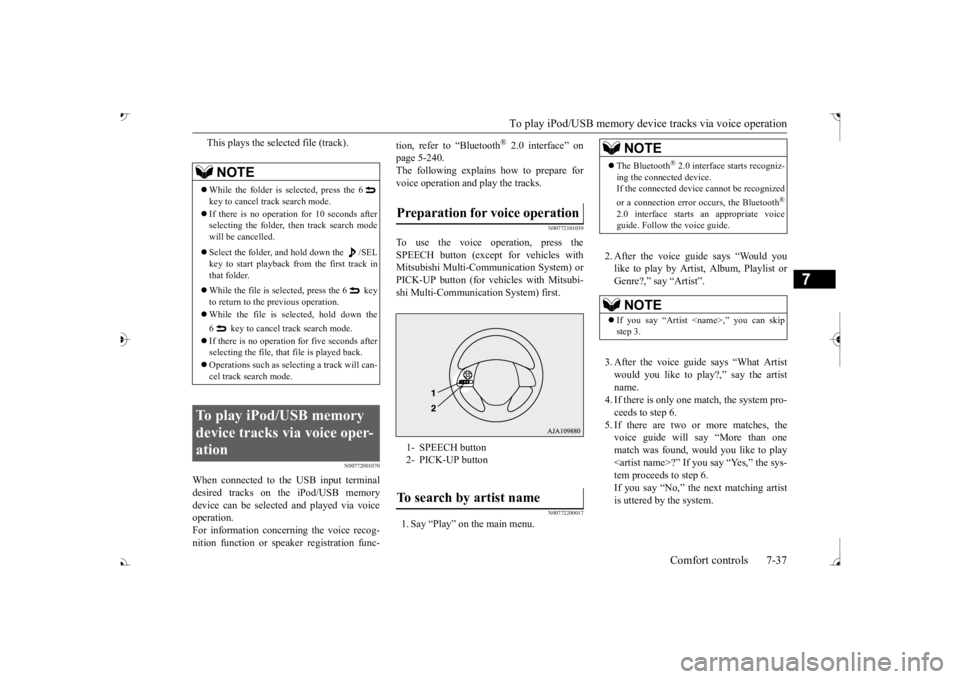 MITSUBISHI OUTLANDER III 2017  Owners Manual To play iPod/USB memory de
vice tracks via voice operation 
Comfort controls 7-37
7
This plays the selected file (track).
N00772001070
When connected to the USB input terminal desired tracks on the iP