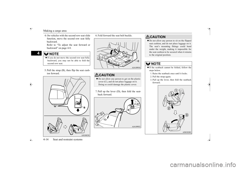 MITSUBISHI OUTLANDER III 2017 Owners Manual Making a cargo area 4-14 Seat and restraint systems
4
4. On vehicles with th
e second row seat slide
function, move the second row seat fullybackward. Refer to “To adjust the seat forward or backw MITSUBISHI OUTLANDER III 2017 Owners Manual Making a cargo area 4-14 Seat and restraint systems
4
4. On vehicles with th
e second row seat slide
function, move the second row seat fullybackward. Refer to “To adjust the seat forward or backw