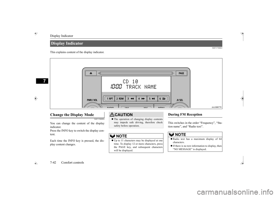MITSUBISHI OUTLANDER III 2017  Owners Manual Display Indicator 7-42 Comfort controls
7
N00717700022
This explains content of the display indicator.
N00717800094
You can change the content of the display indicator. Press the INFO key to switch th