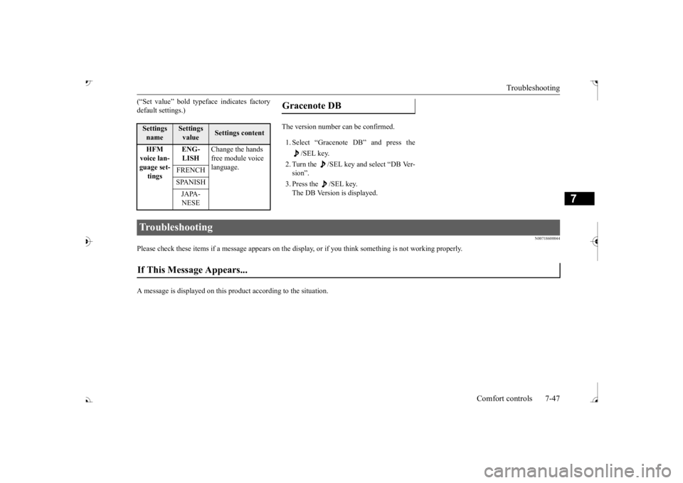 MITSUBISHI OUTLANDER III 2017  Owners Manual Troubleshooting 
Comfort controls 7-47
7
(“Set value” bold typefa 
ce indicates factory 
default settings.) 
1. Select “Gracenote DB” and press the 
/SEL key. 
2. Turn the  /SEL key and select