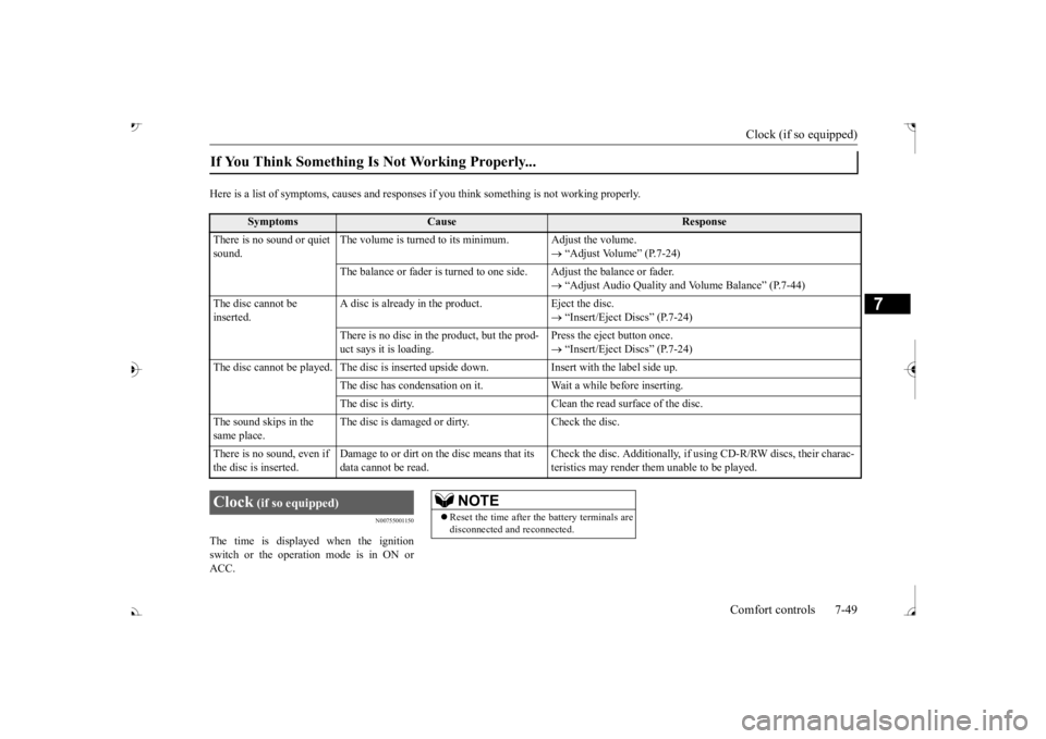 MITSUBISHI OUTLANDER III 2017  Owners Manual Clock (if so equipped) 
Comfort controls 7-49
7
Here is a list of symptoms, causes and respons 
es if you think something 
is not working properly.
N00755001150
The time is displayed when the ignition