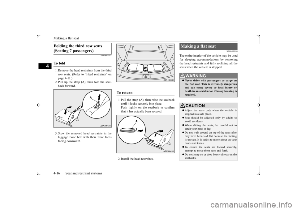 MITSUBISHI OUTLANDER III 2017 Owners Manual Making a flat seat 4-16 Seat and restraint systems
4
N00409800021
1. Remove the head restraints from the third row seats. (Refer to “Head restraints” on page 4-11.)2. Pull up the strap (A), then f MITSUBISHI OUTLANDER III 2017 Owners Manual Making a flat seat 4-16 Seat and restraint systems
4
N00409800021
1. Remove the head restraints from the third row seats. (Refer to “Head restraints” on page 4-11.)2. Pull up the strap (A), then f