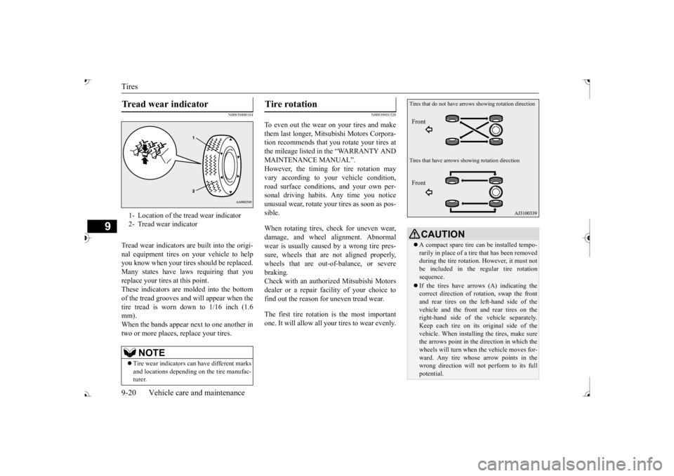 MITSUBISHI OUTLANDER III 2017  Owners Manual Tires 9-20 Vehicle care and maintenance
9
N00939800184
Tread wear indicators are built into the origi- nal equipment tires on your vehicle to helpyou know when your tires should be replaced. Many stat