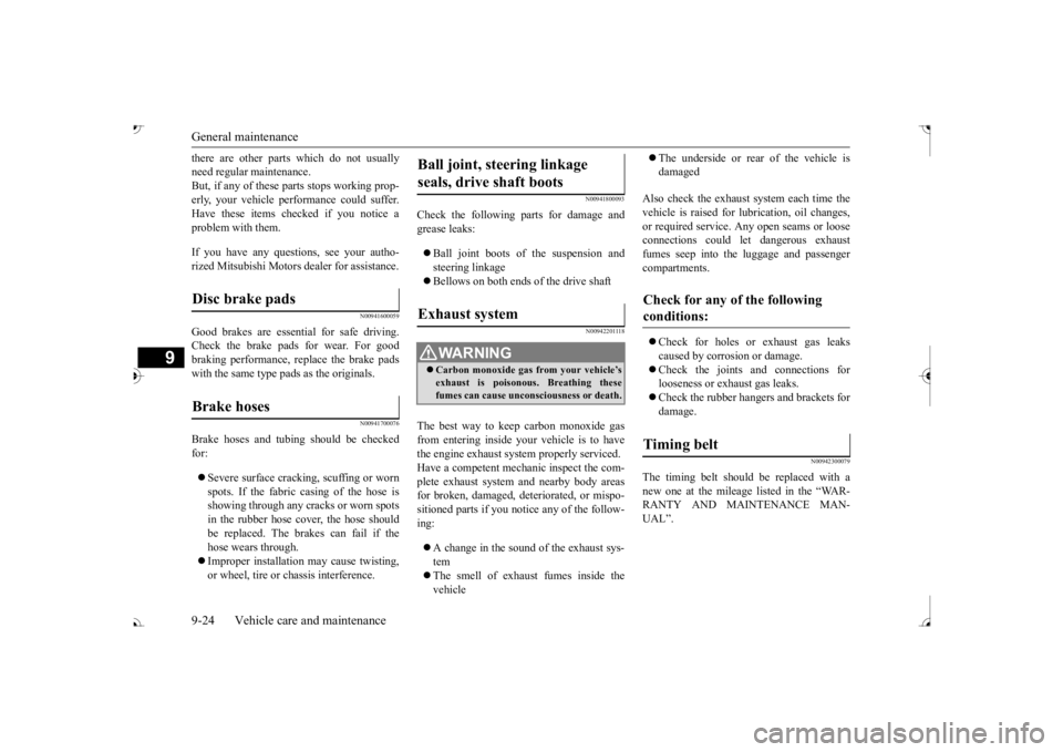 MITSUBISHI OUTLANDER III 2017  Owners Manual General maintenance 9-24 Vehicle care and maintenance
9
there are other parts which do not usually need regular maintenance.But, if any of these parts stops working prop- erly, your vehicle performanc