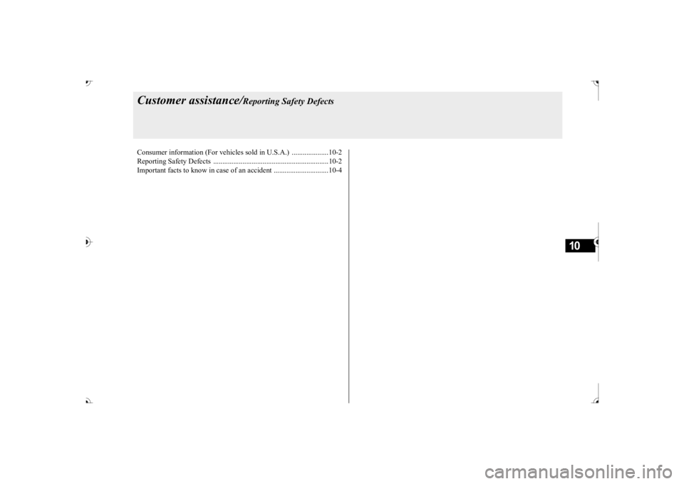 MITSUBISHI OUTLANDER III 2017  Owners Manual 10
Customer assistance/
Reporting Safety Defects
Consumer information (For vehicles sold in U.S.A.)  ....................10-2 Reporting Safety Defects  ................................................