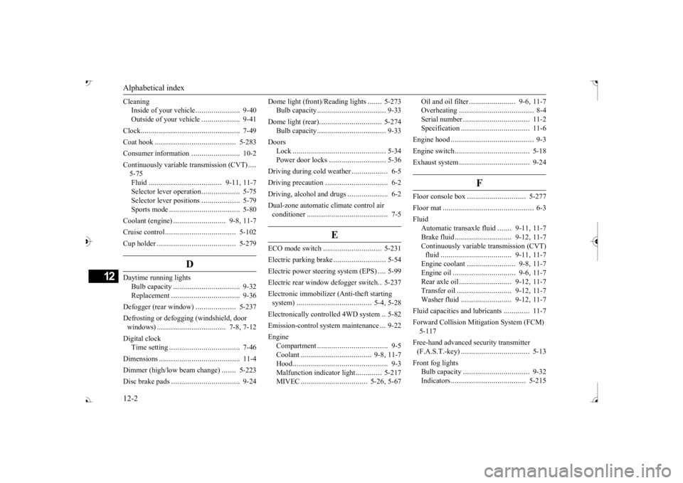 MITSUBISHI OUTLANDER III 2017  Owners Manual Alphabetical index 12-2
12
Cleaning 
Inside of your vehicle 
......................
9-40 
Outside of your vehicle 
...................
9-41 
Clock 
.................................................
7-