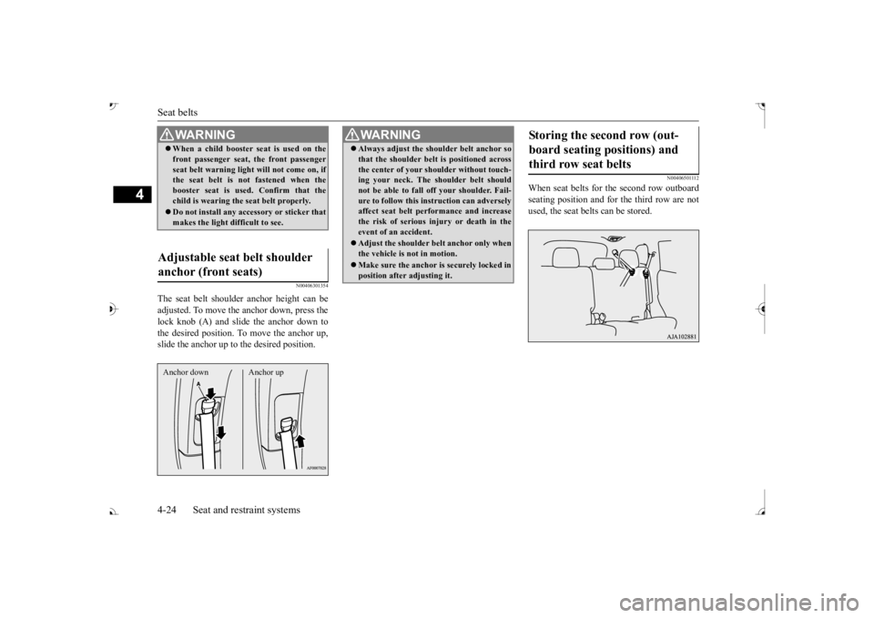 MITSUBISHI OUTLANDER III 2017  Owners Manual Seat belts 4-24 Seat and restraint systems
4
N00406301354
The seat belt shoulder  
anchor height can be 
adjusted. To move the anchor down, press thelock knob (A) and slide the anchor down to the desi